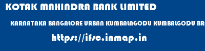 KOTAK MAHINDRA BANK LIMITED  KARNATAKA BANGALORE URBAN KUMBALAGODU KUMBALGODU BRANCH BANGALORE  ifsc code
